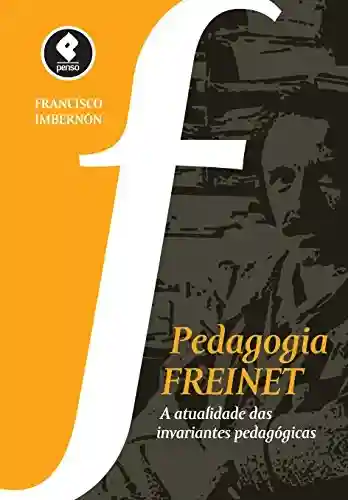 Livro Baixar: Pedagogia Freinet: A Atualidade das Invariantes Pedagógicas