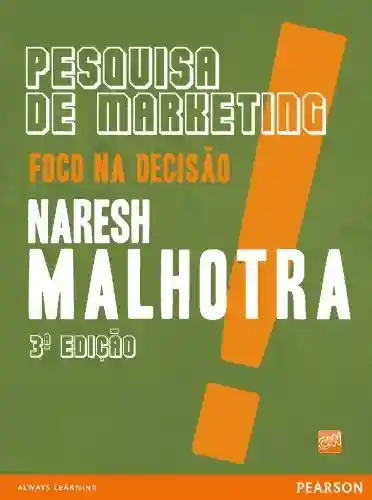 Pesquisa de marketing: foco na decisão - Naresh Malhotra