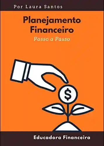 Planejamento Financeiro passo a passo - Laura Santos
