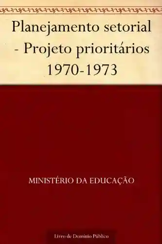 Livro Baixar: Planejamento setorial – Projeto prioritários 1970-1973