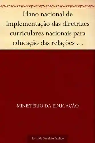 Plano nacional de implementação das diretrizes curriculares nacionais para educação das relações etnicorraciais e para o ensino de história e cultura afrobrasileira e africana - Ministério da Educação