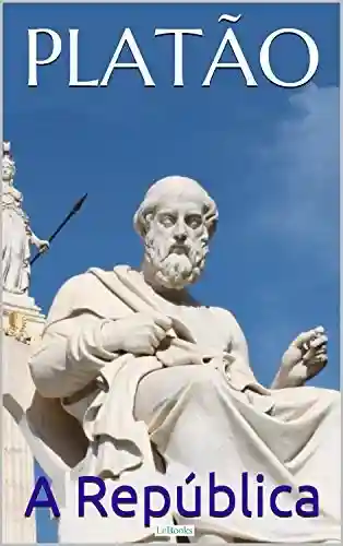 Platão: A República (Coleção Filosofia) - Platão