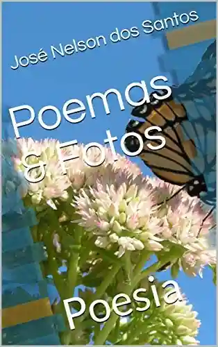 Poemas & Fotos: Poesia - José Nelson dos Santos