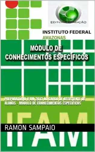 Livro Baixar: Preparatório IFAM 2013 ao Cargo de Assistente de Alunos – Módulo de Conhecimentos Específicos