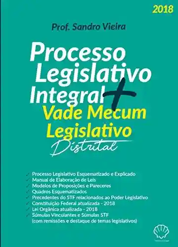 Processo Legislativo Integral: + Vade Mecum Legislativo Distrital - Sandro Vieira