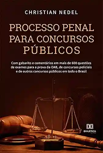 Livro Baixar: Processo Penal para Concursos Públicos: Com gabarito e comentários em mais de 600 questões de exames para a prova da OAB, de concursos policiais e de outros concursos públicos em todo o Brasil