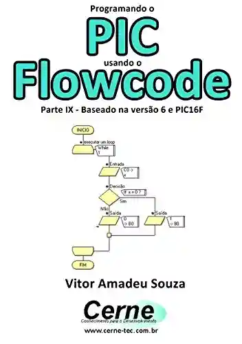 Livro Baixar: Programando o PIC usando o Flowcode Parte IX – Baseado na versão 6 e PIC16F