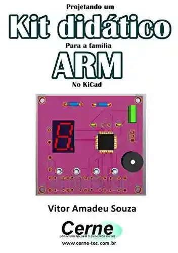 Livro Baixar: Projetando um Kit didático Para a família ARM No KiCad