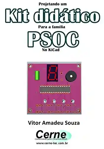 Projetando um Kit didático Para a família PSOC No KiCad - Vitor Amadeu Souza