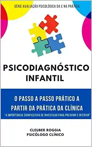 Livro Baixar: Psicodiagnóstico Infantil: O passo a passo prático a partir da prática da clínica