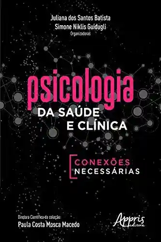 Livro Baixar: Psicologia da Saúde e Clínica: Conexões Necessárias