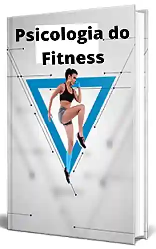 Livro Baixar: Psicologia do Fitness: O que é o verdadeiro condicionamento físico