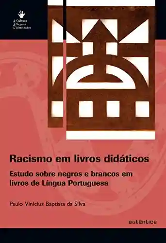Livro Baixar: Racismo em livros didáticos – Estudo sobre negros e brancos em livros de Língua Portuguesa
