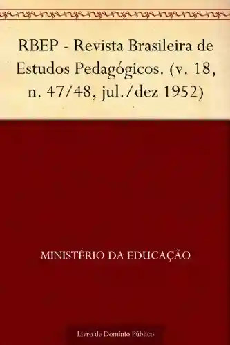 Livro Baixar: RBEP – Revista Brasileira de Estudos Pedagógicos. (v. 18 n. 47-48 jul.-dez 1952)