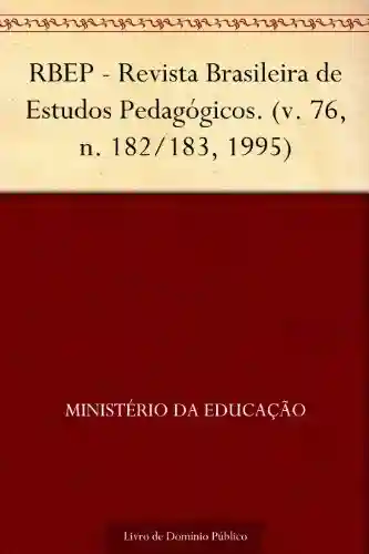 Livro Baixar: RBEP – Revista Brasileira de Estudos Pedagógicos. (v. 76 n. 182-183 1995)
