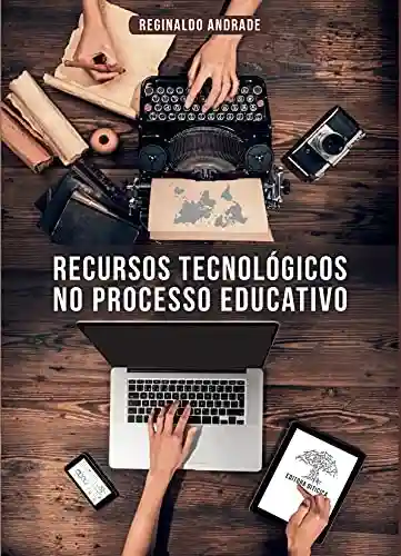 Recursos tecnológicos no processo educativo - Reginaldo de Sousa Andrade