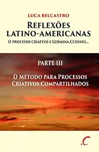 Livro Baixar: REFLEXÕES LATINO-AMERICANAS: PARTE III – O Método para Processos Criativos Compartilhados