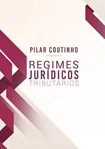 Regimes Jurídicos Tributários - Pilar de Souza e Paula Coutinho Elói