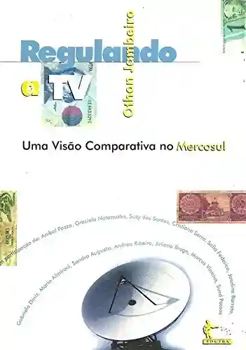 Livro Baixar: Regulando a TV: uma visão comparativa no Mercosul