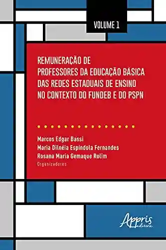 Livro Baixar: Remuneração de Professores da Educação Básica das Redes Estaduais de Ensino no Contexto do Fundeb e do PSPN: Volume 1