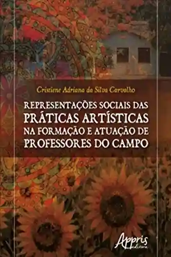 Livro Baixar: Representações Sociais das Práticas Artísticas na Formação e Atuação de Professores do Campo
