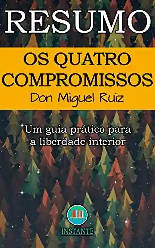Livro Baixar: RESUMO DO LIVRO: Os Quatro Compromissos: Um guia prático para a liberdade interior