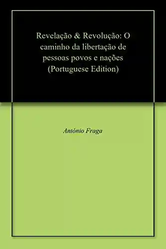 Revelação & Revolução: O caminho da libertação de pessoas, povos e nações - Antônio Fraga