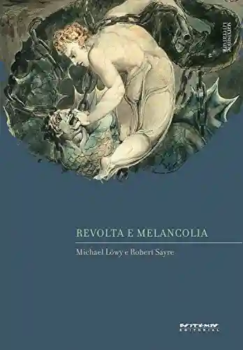 Livro Baixar: Revolta e melancolia: O romantismo na contracorrente da modernidade