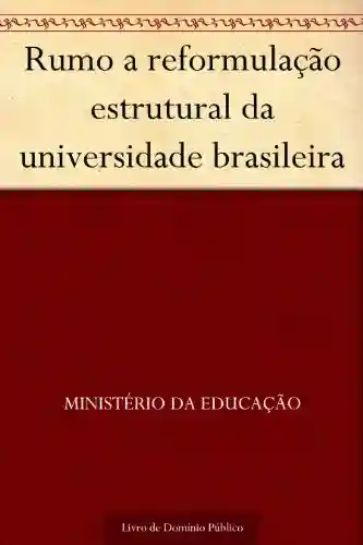 Rumo a reformulação estrutural da universidade brasileira - Ministério da Educação