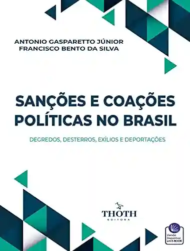 Livro Baixar: SANÇÕES E COAÇÕES POLÍTICAS NO BRASIL: DEGREDOS, DESTERROS, EXÍLIOS E DEPORTAÇÕES