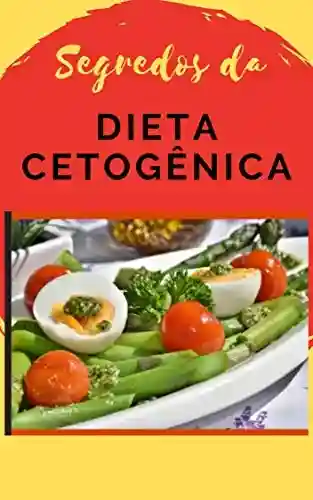 Livro Baixar: SEGREDOS DA DIETA CETOGÊNICA (SAÚDE E NUTRIÇÃO)