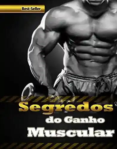 Livro Baixar: SEGREDOS DO GANHO MUSCULAR: Todos os segredos para ganhar músculos foram revelados