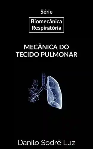 Livro Baixar: Série: Biomecânica Respiratória: Mecânica do Tecido Pulmonar