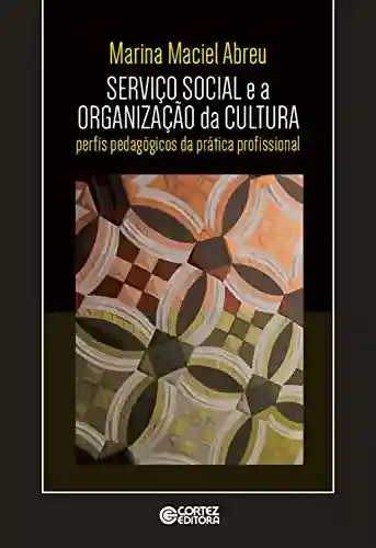 Livro Baixar: Serviço social e a organização da cultura: Perfis pedagógicos da prática profissional