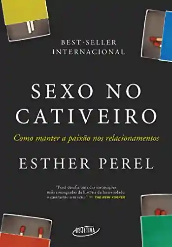 Sexo no cativeiro (Nova edição): Como manter a paixão nos relacionamentos - Esther Perel