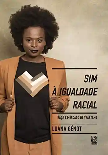 Sim à igualdade racial: raça e mercado de trabalho - Luana Génot