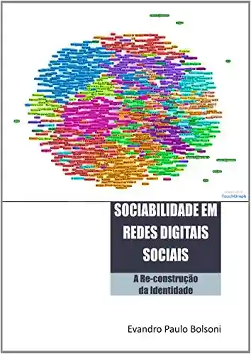 SOCIABILIDADE EM REDES DIGITAIS SOCIAIS: A RE-CONSTRUÇÃO DA IDENTIDADE - Evandro Paulo Bolsoni