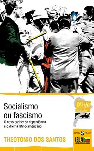 Livro Baixar: Socialismo ou fascismo: O novo caráter da dependência e o dilema latino-americano (Coleção Pátria Grande)