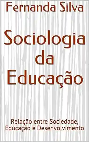Livro Baixar: Sociologia da Educação: Relação entre Sociedade, Educação e Desenvolvimento