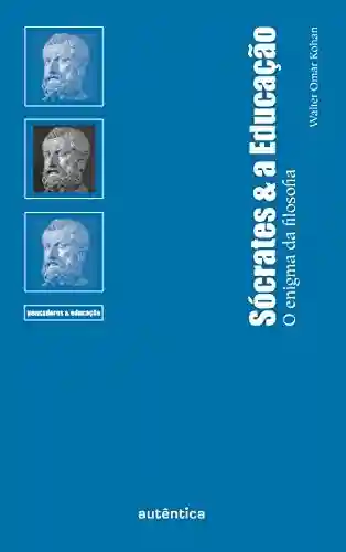 Sócrates & a Educação - Walter Kohan