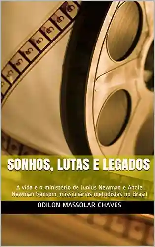 Livro Baixar: Sonhos, Lutas e Legados: A vida e o ministério de Junius Newman e Annie Newman Ransom, missionários metodistas no Brasil
