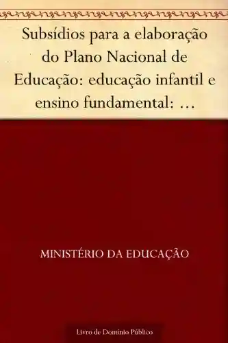 Livro Baixar: Subsídios para a elaboração do Plano Nacional de Educação: educação infantil e ensino fundamental: Região Norte. v.1, n.3, 1997. 127p.