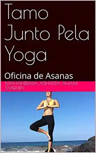 Tamo Junto Pela Yoga: Oficina de Asanas - Mahahrdaya Ashyuta Aham Svarupa