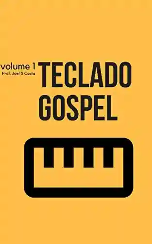 Livro Baixar: Teclado Gospel 1: Aprenda a tocar as musicas da sua igreja com Teclado Gospel