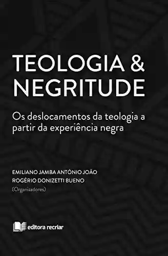 Livro Baixar: Teologia & Negritude: Os deslocamentos da Teologia a partir das experiências negras