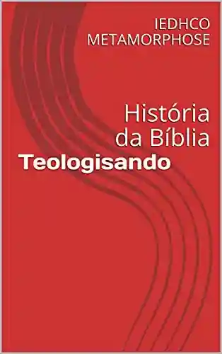 Teologisando: História da Bíblia - IEDHCO METAMORPHOSE
