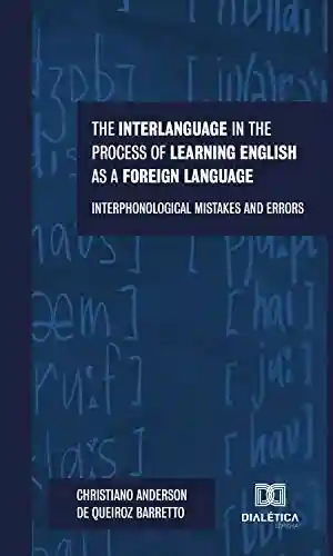 Livro Baixar: The interlanguage in the process of learning english as a foreign language: Interphonological mistakes and errors