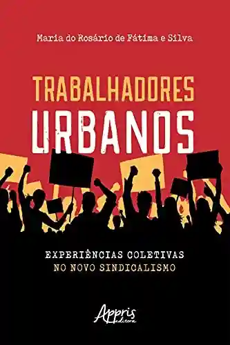 Livro Baixar: Trabalhadores Urbanos: Experiências Coletivas no Novo Sindicalismo
