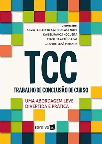 Trabalho de conclusão de curso (TCC): uma abordagem leve, divertida e prática - Silvia Pereira de Castro Casa Nova