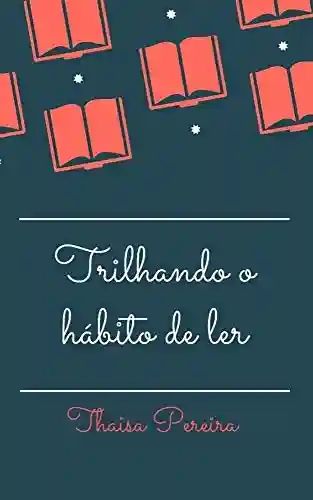 Trilhando o hábito de ler - Thaisa Pereira